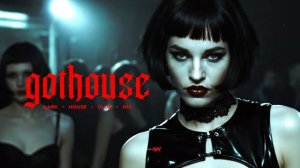 GOTHOUSE | Dark House / Techno / Goth Club Mix