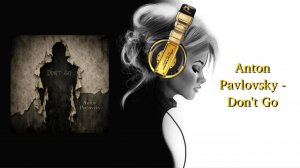 Anton Pavlovsky - Don't Go