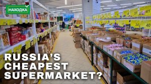 Searching for Russia's Cheapest Supermarket: Nahodka Ufa