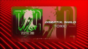Diseptix, Shiilo - Toxic  (Musical Visual)