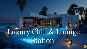 Music. Luxury Chill & Lounge Station