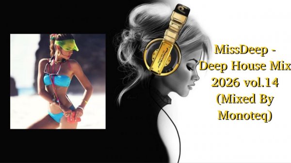 MissDeep - Deep House Mix 2026 vol.14 (Mixed By Monoteq)