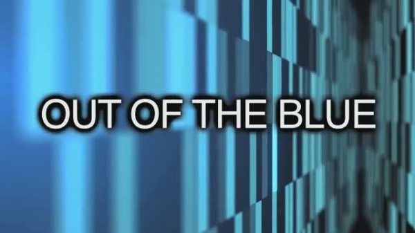 out of the blue