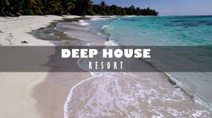 DEEP HOUSE RESORT 2026 / МУЗЫКА ВАШЕГО ЛЕТА, ПОГРУЖЕНИЕ 365 ДНЕЙ В ГОДУ! #дипхаус #релакс #лето