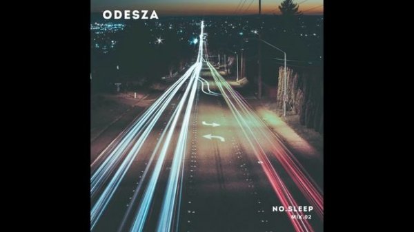 ODESZA — NO.SLEEP - Mix.02 ( Full Mix, Полный Микс ) !