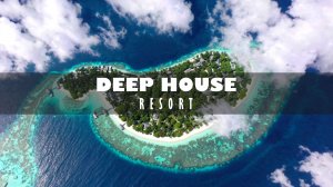 DEEP HOUSE RESORT 2026 / МУЗЫКА ВАШЕГО ЛЕТА, ПОГРУЖЕНИЕ 365 ДНЕЙ В ГОДУ! #дипхаус #релакс #лето