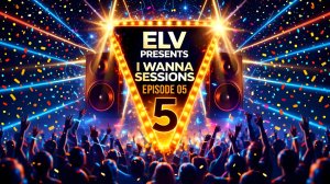 ELV - I Wanna Sessions - Episode # 5 (15.02.2026)