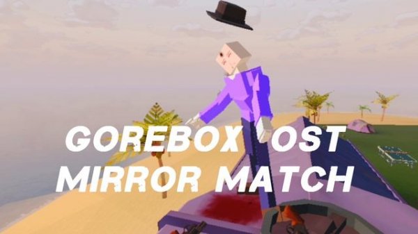 |GoreBox OST|Mirror match