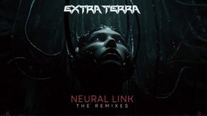 Extra Terra - Neural Link (The Remixes) [EP Mix]