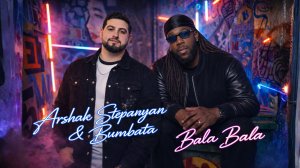 Arshak Stepanyan & Bumbata - Bala Bala (Official Music Video)
