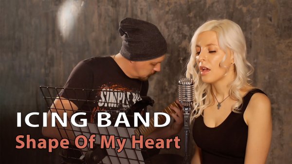 ICING BAND - Shape Of My Heart (Sting Vocal Cover)