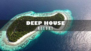 DEEP HOUSE RESORT 2026 / МУЗЫКА ВАШЕГО ЛЕТА, ПОГРУЖЕНИЕ 365 ДНЕЙ В ГОДУ! #дипхаус #релакс #лето