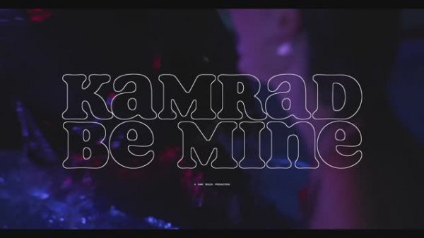 KAMRAD - Be Mine (Official Music Video)