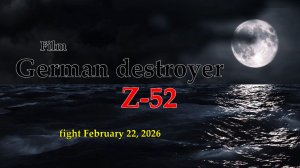 The German destroyer Z-52 in an Asymmetrical battle