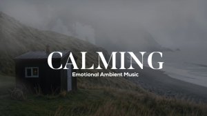 Calm Serene Music For You ~ Emotional Ambient Music ~ Relax