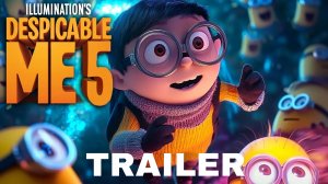 Гадкий я 5 (Трейлер 2026)