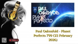 Paul Oakenfold - Planet Perfecto 799 (23 February 2026)