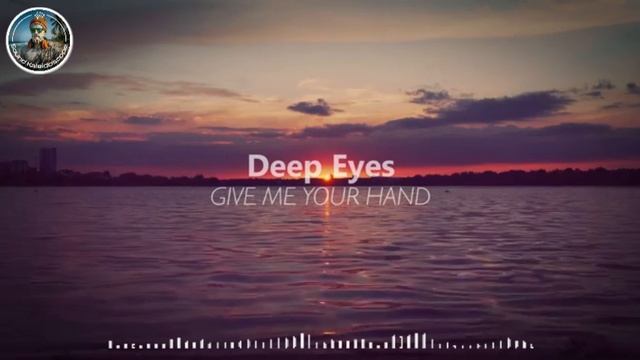 Deep Eyes - Give Me Your Hand Official Audio смотреть онлайн