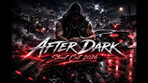 AFTER DARK — Street Cut 2026 💣