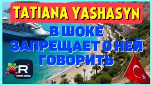 Tatiana Yashasyn _В шоке _Запрещает о ней говорить _Обзор _Из Турции о Турции _Turkish People _