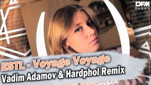 ESTL — Voyage Voyage (Vadim Adamov & Hardphol Remix)