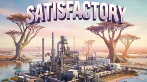 Satisfactory (Строю завод, что бы потом работать на заводе) Прохождение # 10