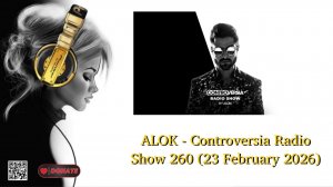 ALOK - Controversia Radio Show 260 (23 February 2026)