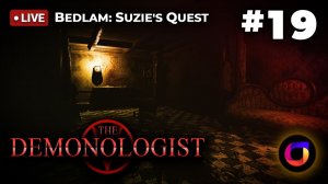 🔴 Demonologist #19: Bedlam. Suzie's Quest / Квест Сьюзи.