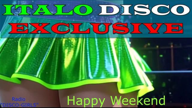DISCO-GIRLS - Happy Weekend Fever / ITALO DISCO hits / Italodance / Disco 80s 90s / Romantic Disco /