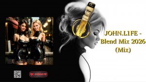 JOHN.L1FE - Blend Mix 2026 (Mix)