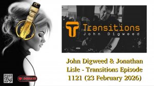 John Digweed & Jonathan Lisle - Transitions Episode 1121 (23 February 2026) part 2