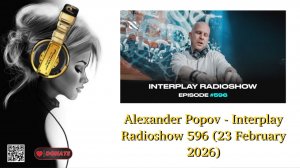 Alexander Popov - Interplay Radioshow 596 (23 February 2026)