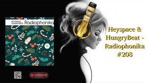 Heyspace & HungryBeat - Radiophonika #208