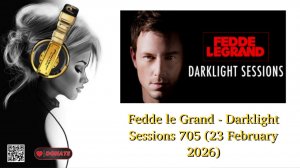 Fedde le Grand - Darklight Sessions 705 (23 February 2026)