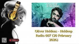 Oliver Heldens - Heldeep Radio 607 (20 February 2026)