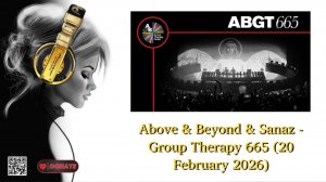 Above & Beyond & Sanaz - Group Therapy 665 (20 February 2026)