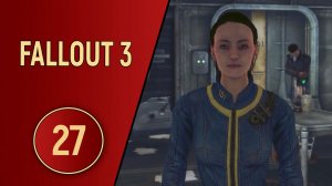 ПРОХОЖДЕНИЕ FALLOUT 3 - ЧАСТЬ 27 - ВИЗИТ ДОМОЙ