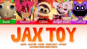 Jax Toy | Alastor - Angel Dust - Caine - Baldi - Catnap AI Cover | Color Coded Lyrics | SllyGek