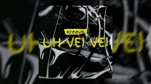 KREZUS - UH VEI VEI