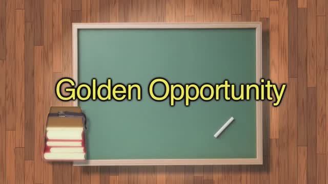golden opportunity