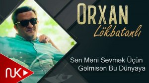 Orxan Lokbatanli - Sen Meni Sevmek Ucun Gelmisen Dunyaya