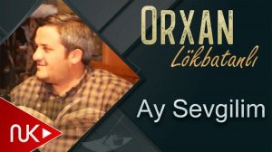 Orxan Lokbatanli - Ay Sevgilim