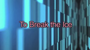 break the ice