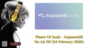 Planet Of Souls - Anjunachill On Air 09 (24 February 2026)
