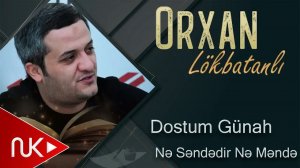Orxan Lokbatanli - Dostum Gunah Ne Sendedir Ne Mende