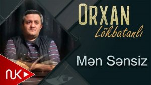 Orxan Lokbatanli - Men Sensiz