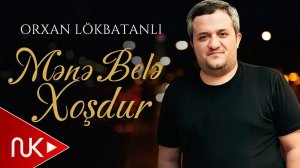 Orxan Lokbatanli - Mene Bele Xosdur
