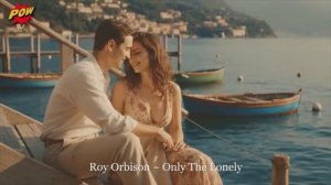 Roy Orbison ~ Only The Lonely