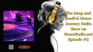 The Deep and SoulFul House Journey Radio Show on HouseRadio.net Episode #2