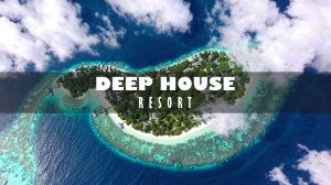 DEEP HOUSE RESORT 2026 / МУЗЫКА ВАШЕГО ЛЕТА, ПОГРУЖЕНИЕ 365 ДНЕЙ В ГОДУ! #дипхаус #релакс #лето